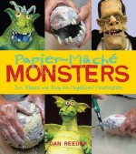 Papier-Mâché Monsters - Dan Reeder, and Dan Reeder Photographs by Julie Jeff