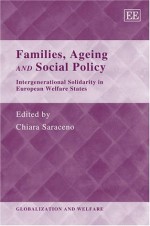 Families, Ageing and Social Policy: Intergenerational Solidarity in European Welfare States - Chiara Saraceno