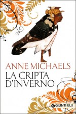 La cripta d'inverno - Anne Michaels, Francesca Lazzarato, Roberta Mazzanti, Roberto Serrai