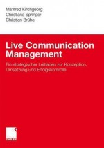 Live Communication Management: Ein Strategischer Leitfaden Zur Konzeption, Umsetzung Und Erfolgskontrolle - Manfred Kirchgeorg, Christiane Springer, Christian Brühe