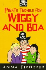 Pirate Trouble for Wiggy and Boa - Anna Fienberg