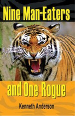 Nine Man-Eaters & One Rogue - Kenneth Anderson