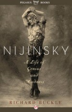 Nijinsky: A Life of Genius and Madness - Richard Buckle