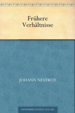 Frühere Verhältnisse (German Edition) - Johann Nestroy