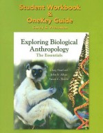 Exploring Biological Anthropology Student Workbook & Onekey Guide: The Essentials - Craig Stanford, John S. Allen, Susan C. Anton