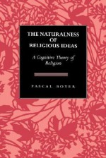 The Naturalness of Religious Ideas: A Cognitive Theory of Religion - Pascal Boyer