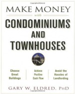 Make Money with Condominiums and Townhouses - Gary W. Eldred