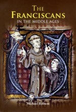 The Franciscans in the Middle Ages - Michael Robson