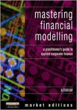 Mastering Financial Modelling: A Practitioner's Guide to Applied Corporate Finance - Alastair L. Day