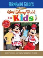 Birnbaum's Walt Disney World for Kids 2013 - Birnbaum travel guides, 