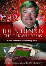 John Dennis: The Oakwell Years: It Was Sometimes Like Watching Brazil... - John Dennis