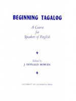 Beginning Tagalog: A Course for Speakers of English - J. Donald Bowen, Neonetta C. Cabrera