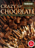 Crazy for Chocolate ("Family Circle" Step-by-step S.) - Family Circle Magazine, Murdoch Books, Rachel Carter