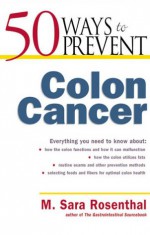 50 Ways to Prevent Colon Cancer - M. Sara Rosenthal