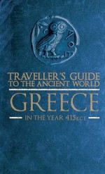 Traveller's Guide to the Ancient World: Greece in the year 415 BCE - Eric Chaline