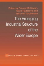 The Emerging Industrial Structure of the Wider Europe - F McGowan, S Radosevic, Nick Von Tunzelman