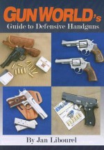 Gun World's Guide to Defensive Handguns - Jan Libourel