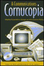 A Communications Cornucopia: Markle Foundation Essays on Information Policy - Roger G. Noll