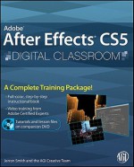 Adobe After Effects CS5 Digital Classroom, (Book and Video Training) - Jerron Smith