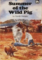 Summer Of The Wild Pig - Sandy Dengler