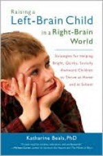 Raising a Left-Brain Child in a Right-Brain World - Katharine Beals