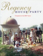 Regency House Party: Companion to the PBS Series - Lucy Jago