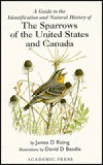 A Guide to the Identification and Natural History of the Sparrows of the United States and Canada - James Rising, David Beadle