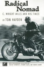 Radical Nomad: C. Wright Mills and His Times - Tom Hayden, Charles C. Lemert, Stanley Aronowitz