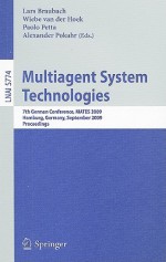 Multiagent System Technologies: 7th German Conference, MATES 2009 Hamburg, Germany, September 9-11, 2009 Proceedings - Lars Braubach, Wiebe van der Hoek, Paolo Petta, Alexander Pokahr