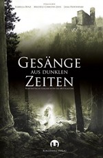 Gesänge aus Dunklen Zeiten: Phantastische Geschichten des Mittelalters (German Edition) - Alexander Schmidt, Barbara Siwik, Sabrina Železný, Detlef Klewer, Sabine Gothan, Stefanie Bender, Michael Vogl, Isabella Benz, Michèle-Christin Jehs, Jana Hoffhenke