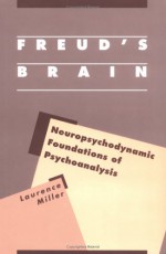 Freud's Brain: Neuropsychodynamic Foundations of Psychoanalysis - Laurence Miller