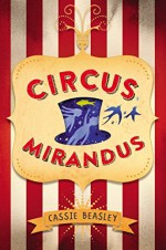 By Cassie BeasleyCircus Mirandus[Hardcover] - Cassie Beasley