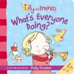 Tilly And Friends: What's Everyone Doing? - Polly Dunbar