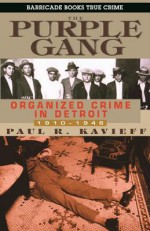 The Purple Gang: Organized Crime in Detroit 1910-1945 - Paul Kavieff