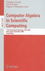 Computer Algebra In Scientific Computing: 11th International Workshop, Casc 2009, Kobe, Japan, September 13 17, 2009, Proceedings (Lecture Notes In ... Computer Science And General Issues) - Vladimir P. Gerdt, Ernst W. Mayr, Evgenii H. Vorozhtsov