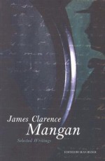 James Clarence Mangan: Selected Writings - James Clarence Mangan, Sean Ryder