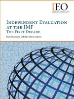 Independent Evaluation at the IMF: The First Decade - Ruben Lamdany, Hali J. Edison