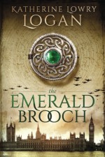 The Emerald Brooch: Time Travel Romance (The Celtic Brooch Series) (Volume 4) - Katherine Lowry Logan