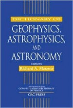 Dictionary of Geophysics, Astrophysics, and Astronomy - Richard A. Matzner