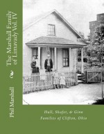 The Marshall Family of Limavady Vol. IV: Hall, Shafer, & Ginn Families of Clifton, Ohio - Phil Marshall