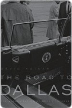 The Road to Dallas: The Assassination of John F. Kennedy - David E. Kaiser