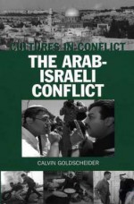 Cultures in Conflict--The Arab-Israeli Conflict - Calvin Goldscheider