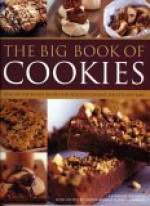 The Big Book of Cookies: Over 100 Step-By-Step Recipes for Delicious Cookies, Biscuits and Bars - Catherine Atkinson