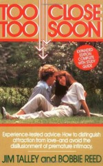 Too Close Too Soon: Avoiding the Heartache of Premature Intimacy - Jim A. Talley, Bobbie Reed