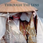 Through the Lens: National Geographic's Greatest Photographs - National Geographic Society, Leah Bendavid-Val