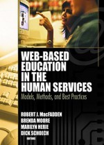 Web-Based Education in the Human Services: Models, Methods, and Best Practices - Robert J. McFadden, Dick Schoech, Robert J. McFadden