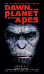 Dawn of the Planet of the Apes: The Official Movie Novelization - Alex Irvine