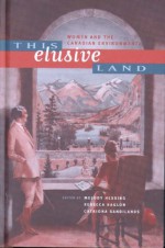 This Elusive Land: Women and the Canadian Environment - Melody Hessing, Rebecca Ragion, Catriona Sandilands