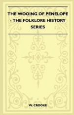 The Wooing of Penelope (Folklore History Series) - W. Crooke