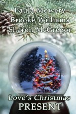 Love's Christmas Present - Sharon McGregor, Paula Mowery, Brooke Williams